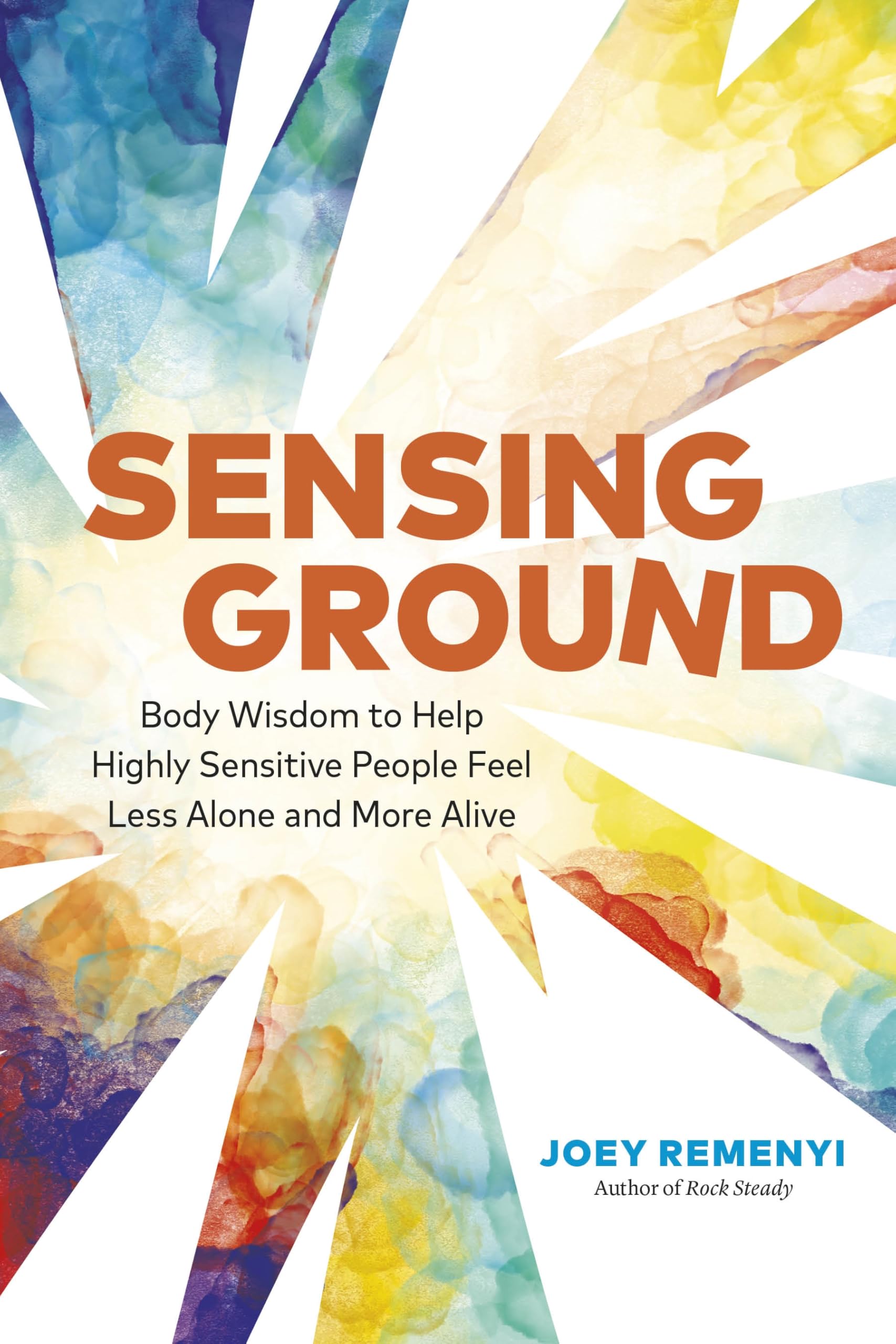 Sensing Ground: Body Wisdom To Help Highly Sensitive People Feel Less Alone And More Alive