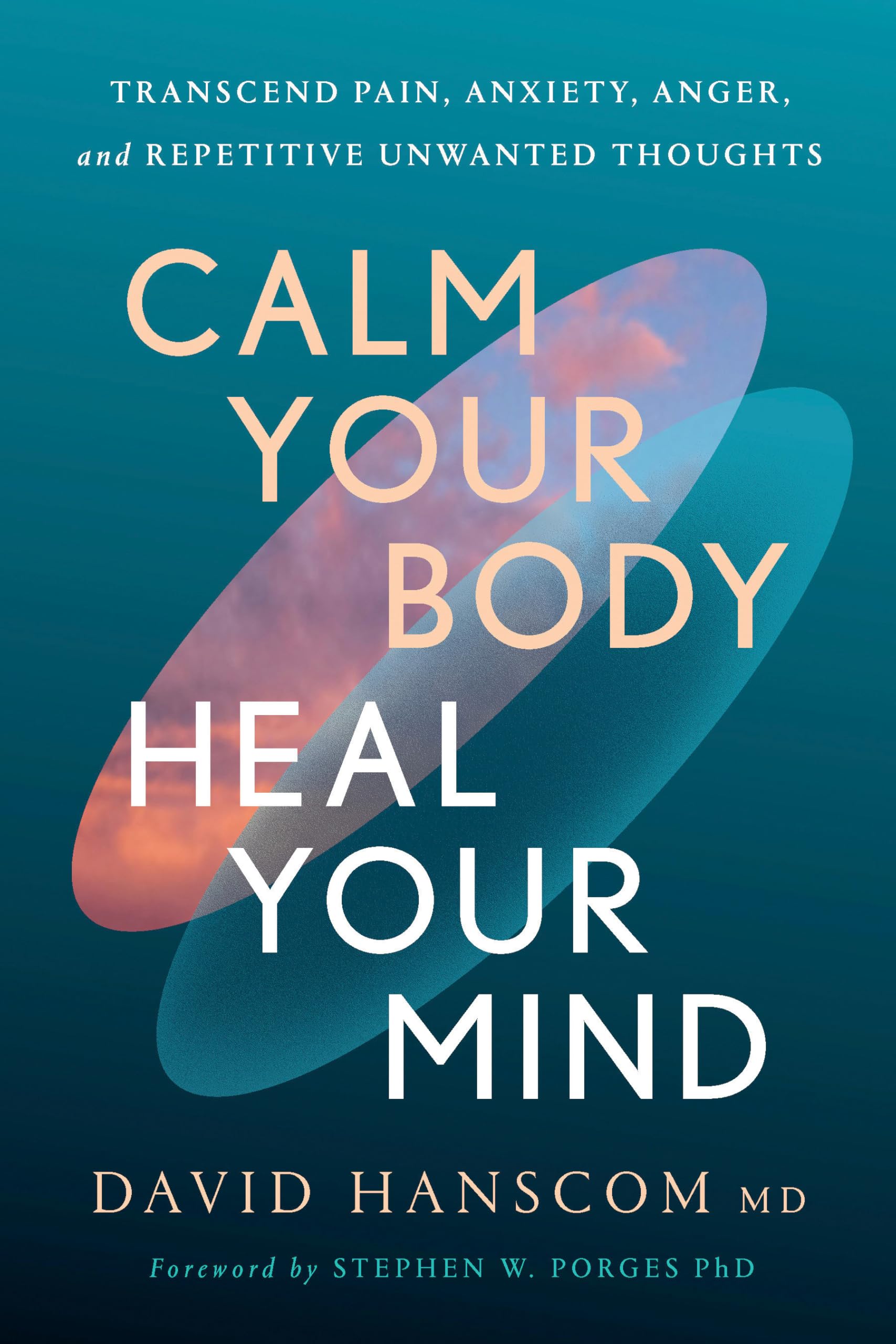 Calm Your Body, Heal Your Mind: Transcend Pain, Anxiety, Anger, And Repetitive Unwanted Thoughts
