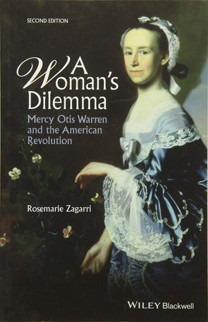 A Woman's Dilemma: Mercy Otis Warren and the American Revolution, 2nd Edition,New