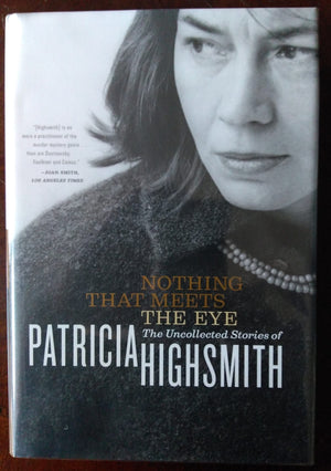 Nothing That Meets The Eye: The Uncollected Stories Of Patricia Highsmith