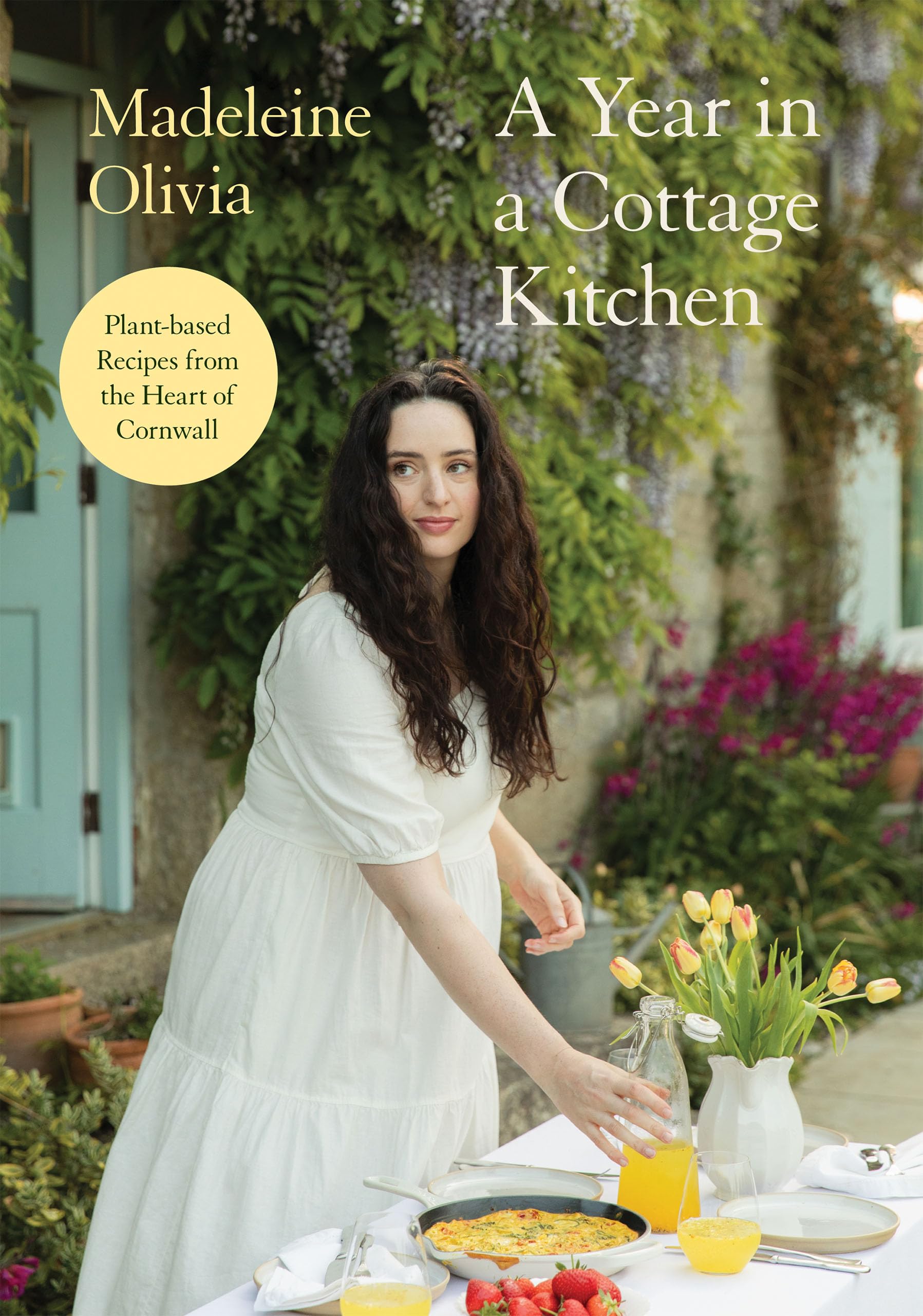 A Year In A Cottage Kitchen: PlantBased Recipes From The Heart Of Cornwall