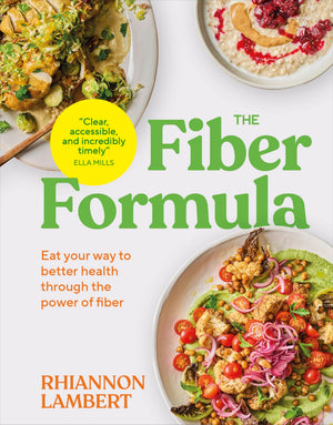 The Fiber Formula: Eat Your Way To Better Health Through The Power Of Fiber