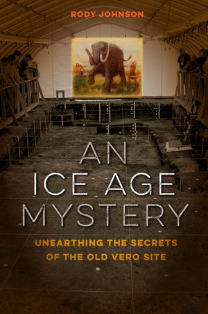An Ice Age Mystery: Unearthing The Secrets Of The Old Vero Site,Used