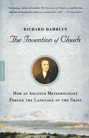 The Invention of Clouds: How an Amateur Meteorologist Forged the Language of the Skies,New