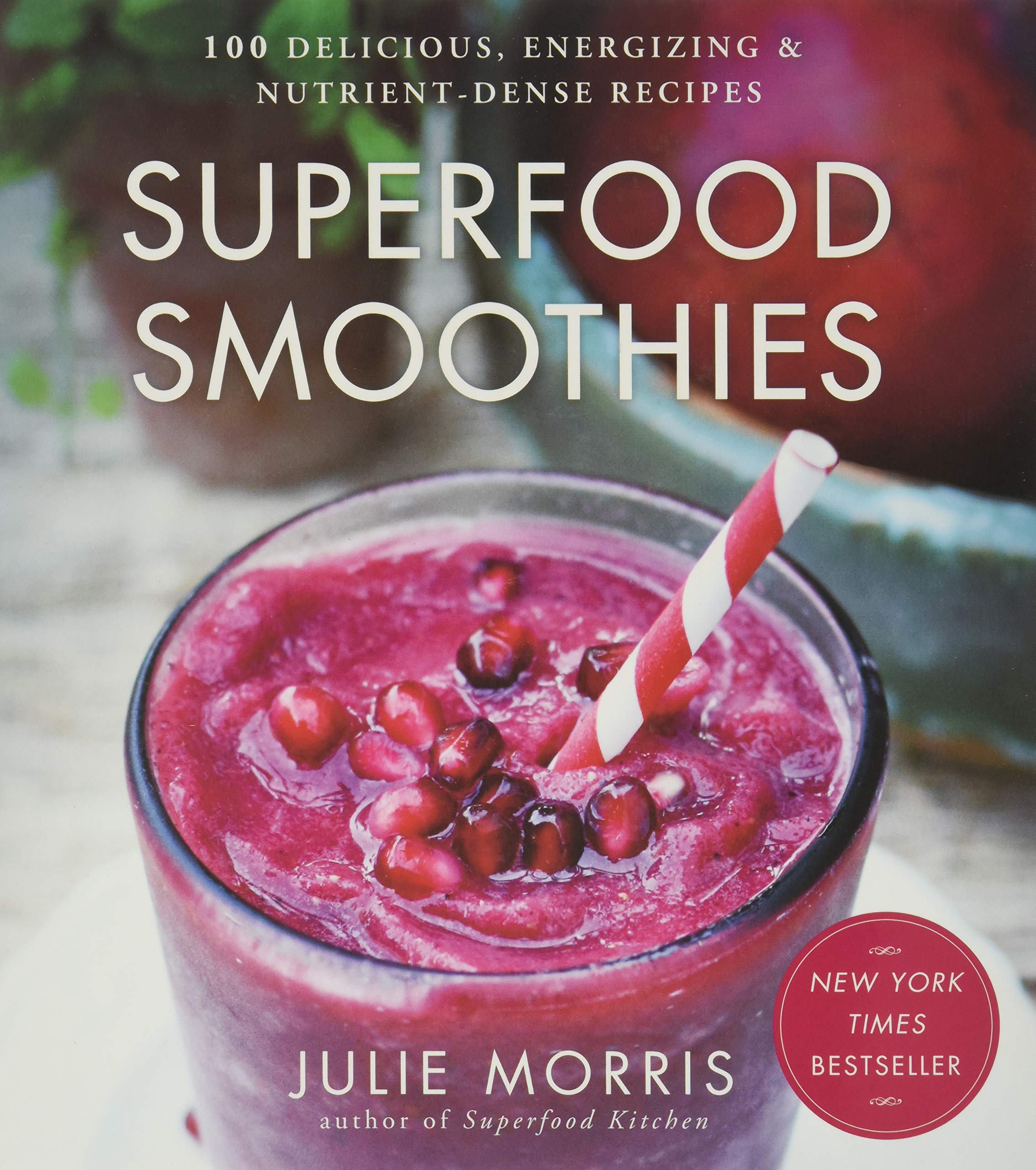 Superfood Smoothies: 100 Delicious, Energizing & Nutrientdense Recipes  A Cookbook (Volume 2) (Julie Morris'S Superfoods),New