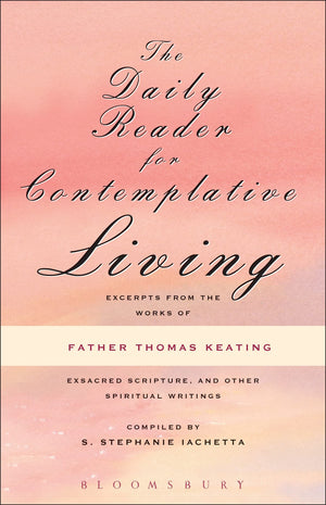 The Daily Reader for Contemplative Living: Excerpts from the Works of Father Thomas Keating
