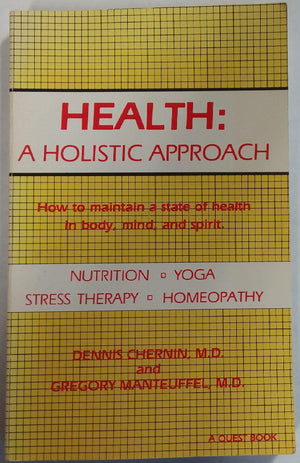 Health: A Holistic Approach : How To Maintain A State Of Health In Body, Mind, And Spirit
