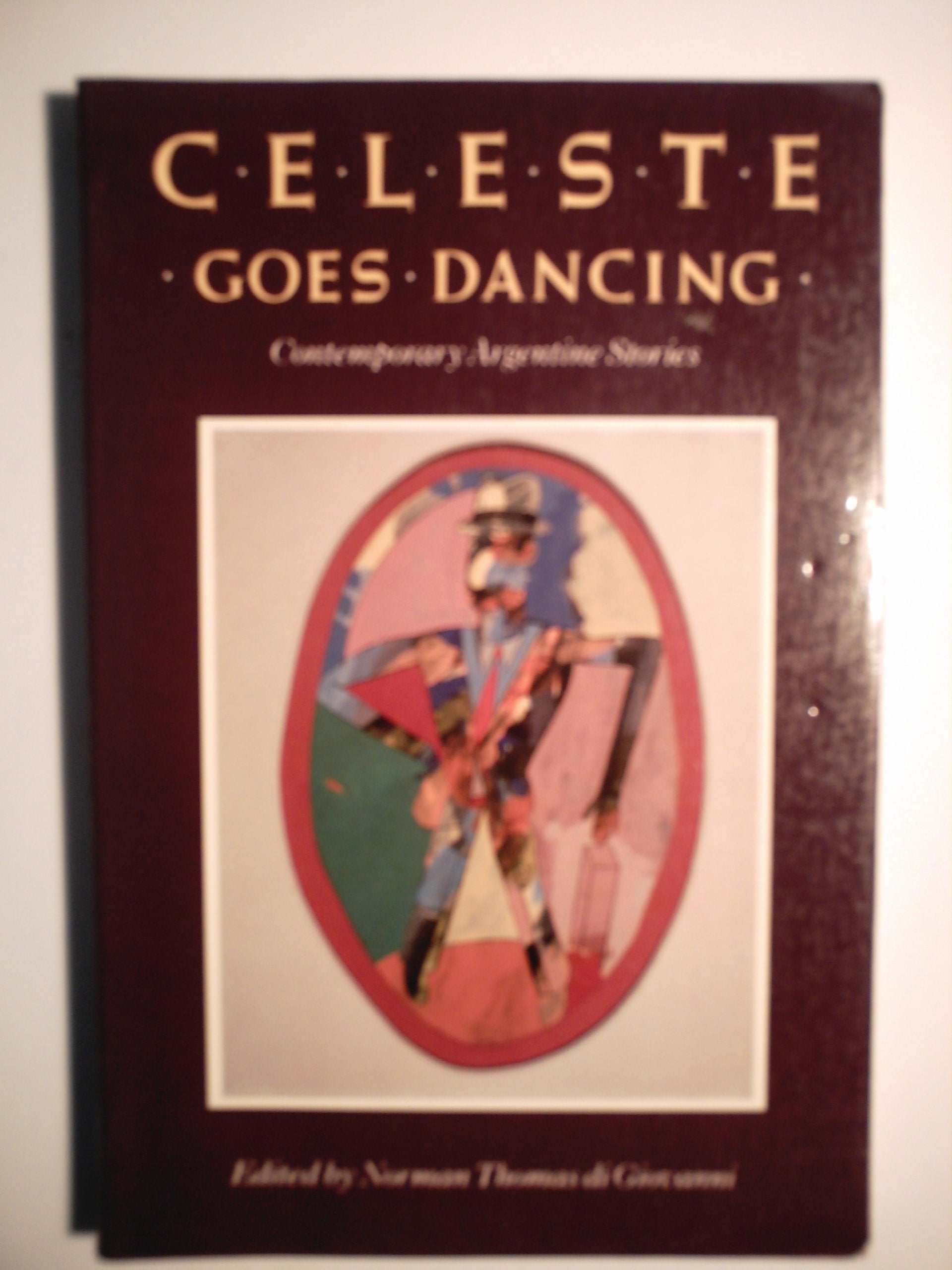Celeste Goes Dancing And Other Stories: An Argentine Collection