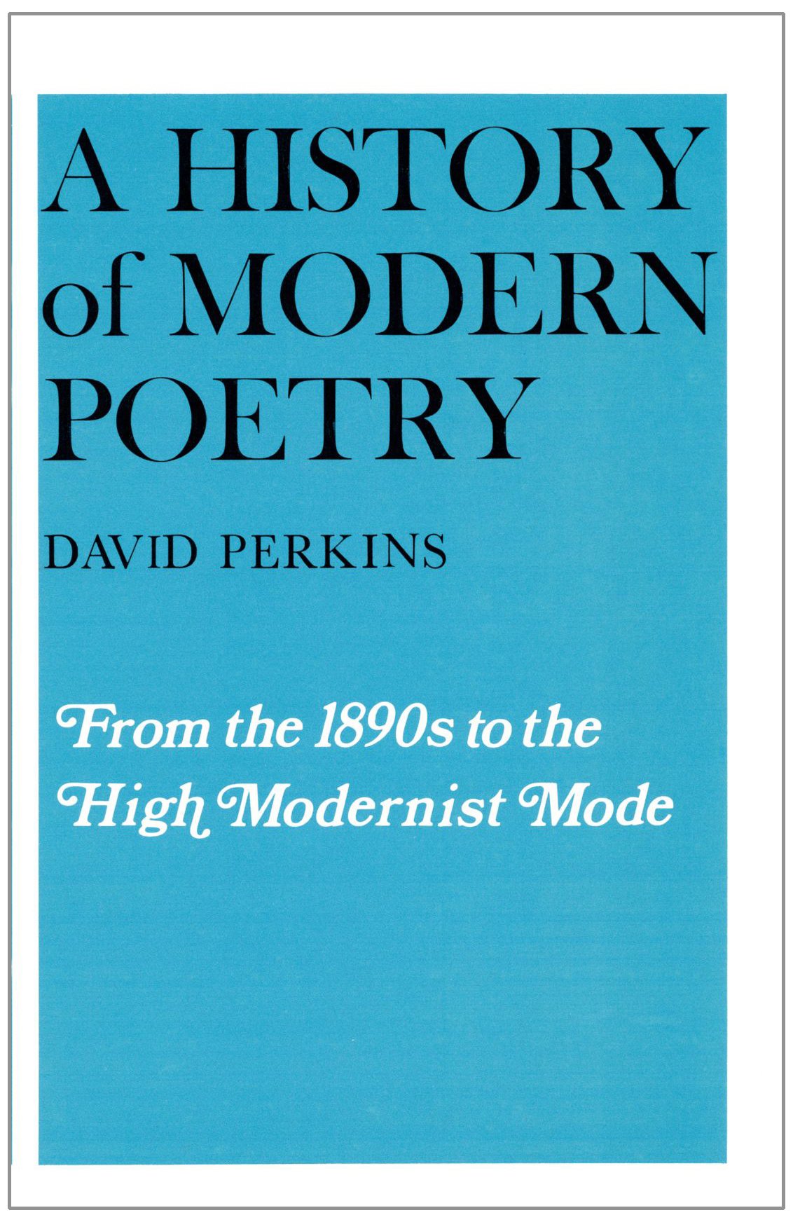 From The 1890S To The High Modernist Mode (Volume I) (A History Of Modern Poetry),Used