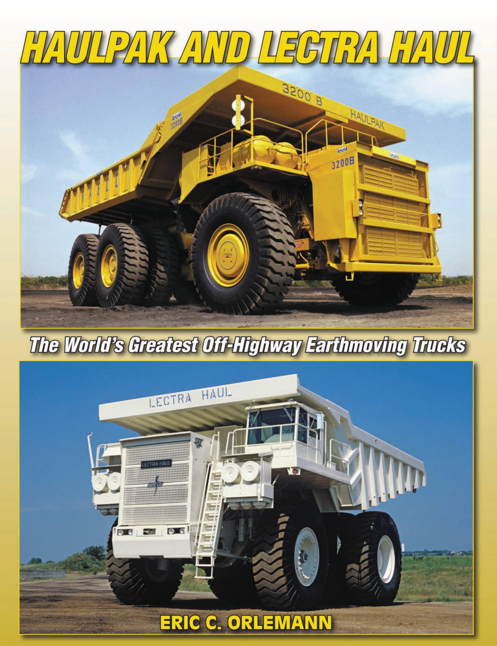 Haulpak And Lectra Haul: The World'S Greatest Offhighway Earthmoving Trucks (A Photo Gallery)