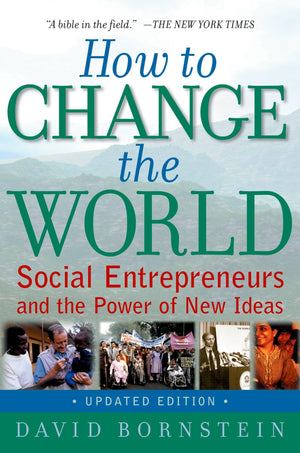 How To Change The World: Social Entrepreneurs And The Power Of New Ideas, Updated Edition