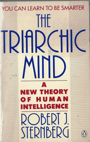 The Triarchic Mind: A New Theory Of Human Intelligence,New