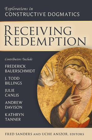 Receiving Redemption: Explorations In Constructive Dogmatics (Los Angeles Theology Conference Series)