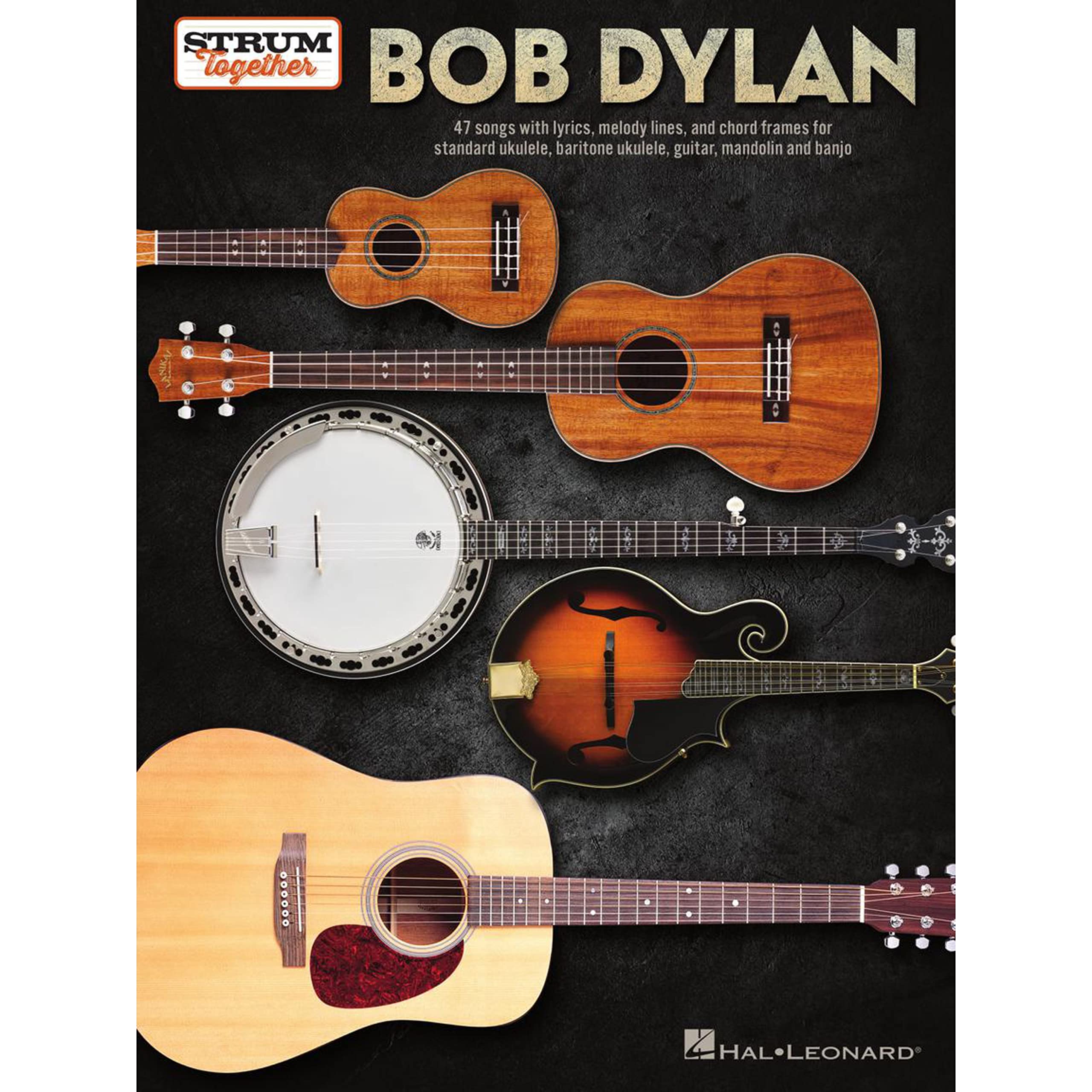 Bob Dylan  Strum Together: 47 Songs With Lyrics, Melody Lines, And Chord Frames For Standard Ukulele, Baritone Ukulele, Guitar,