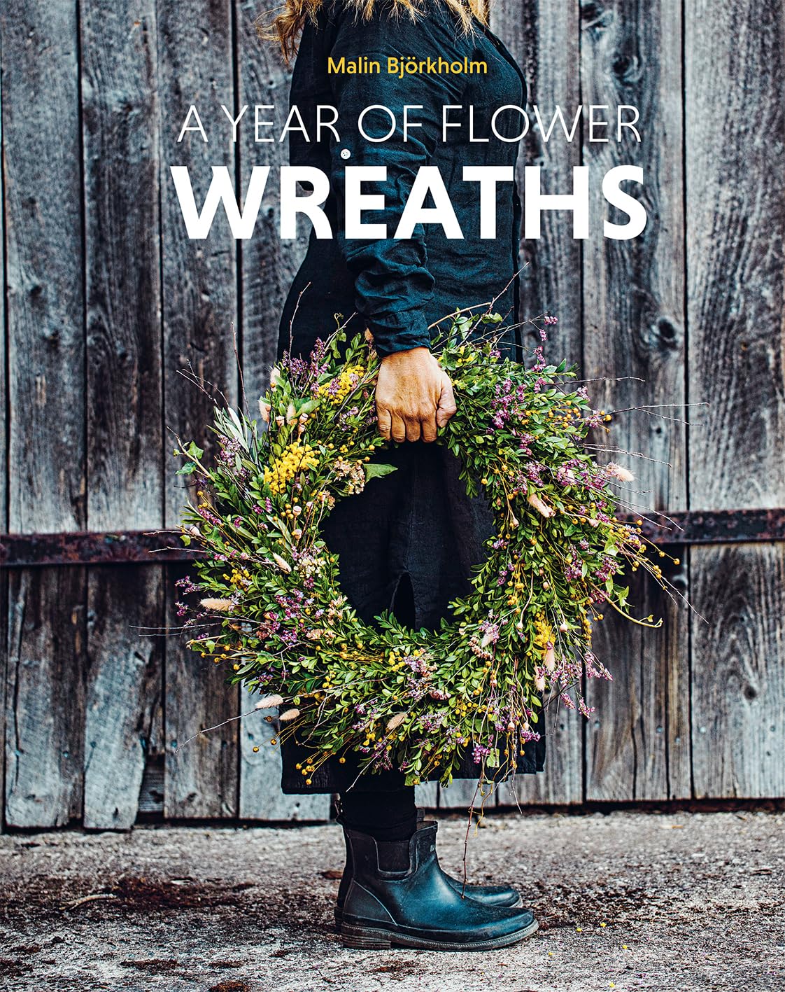 A Year of Flower Wreaths: Simple Projects for All Seasons,New