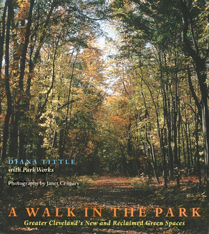 A Walk In The Park: Greater Clevelands New And Reclaimed Green Spaces,New