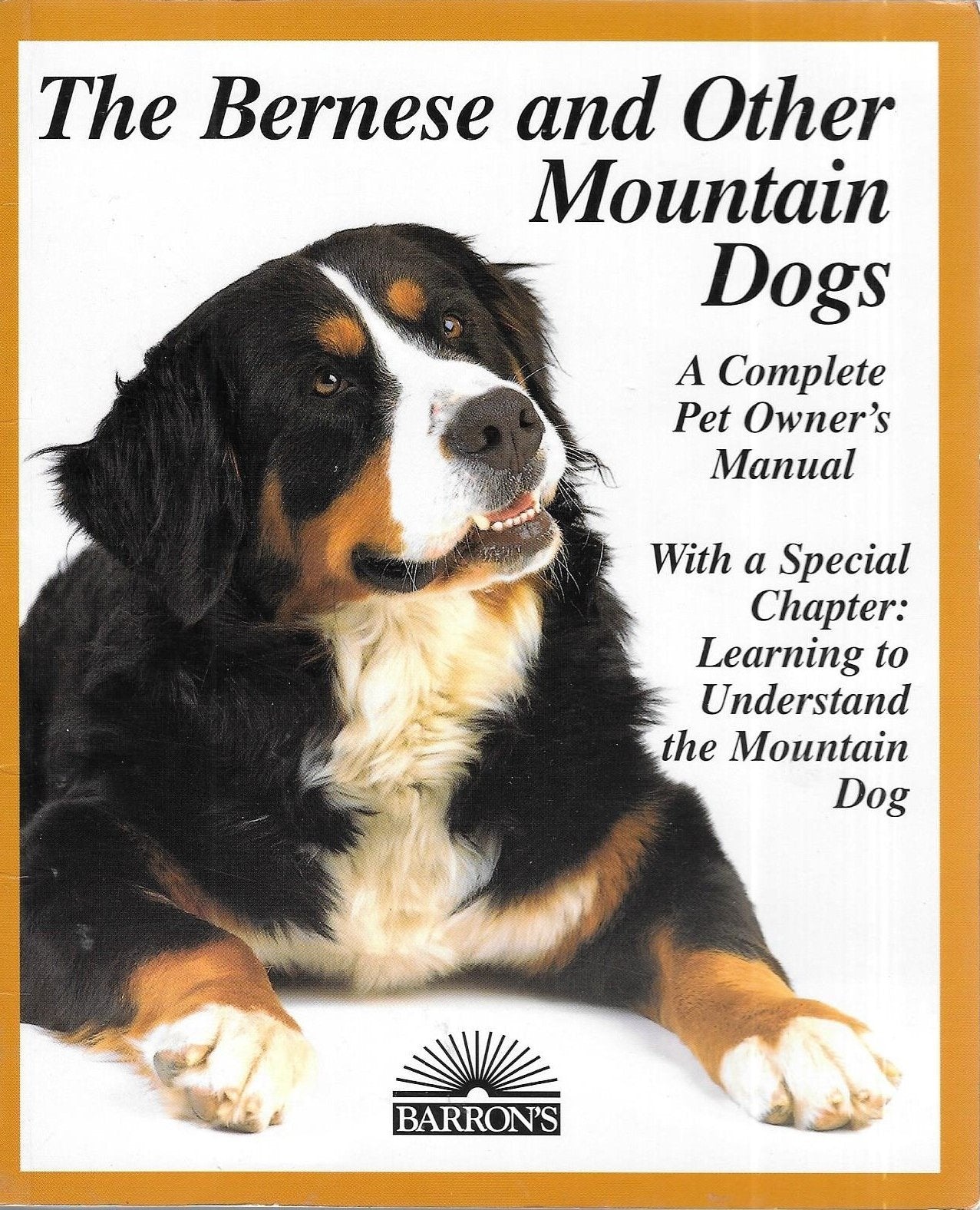 The Bernese And Other Mountain Dogs: Bernese, Greater Swiss, Appenzellers, And Entlebuchers : Everything About Purchase, Care, N,New