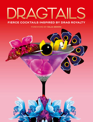 Dragtails: Fierce Cocktails Inspired By Drag Royalty,Used