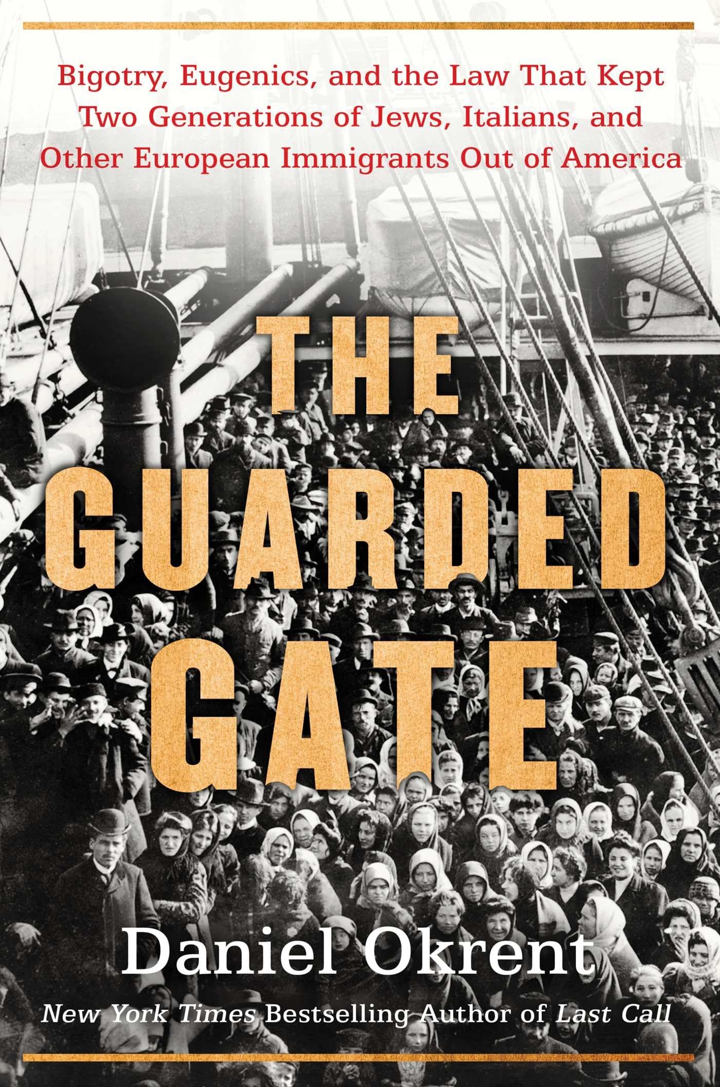 The Guarded Gate: Bigotry, Eugenics and the Law That Kept Two Generations of Jews, Italians, and Other European Immigrants Out o,New