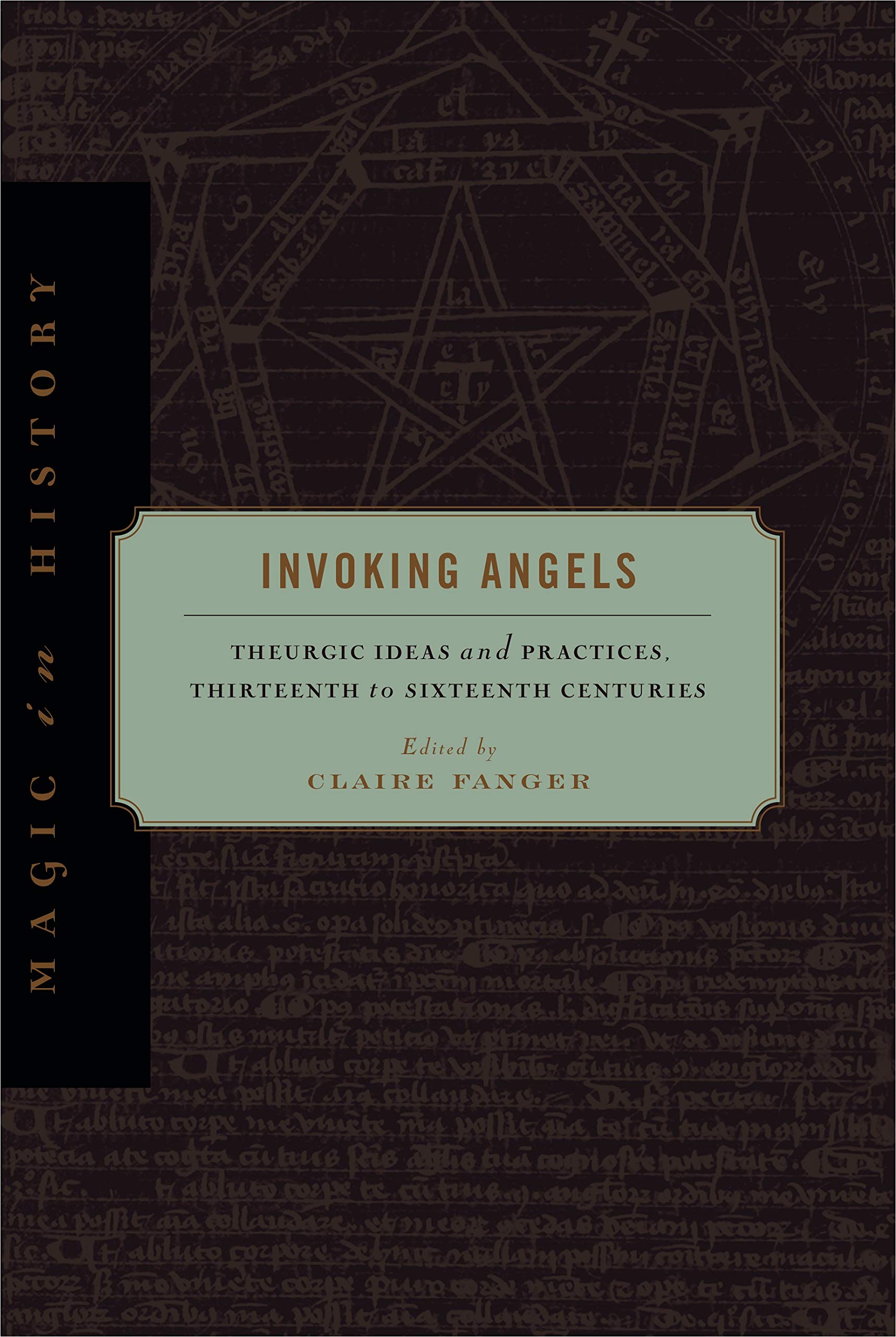 Invoking Angels: Theurgic Ideas and Practices, Thirteenth to Sixteenth Centuries (Magic in History),Used