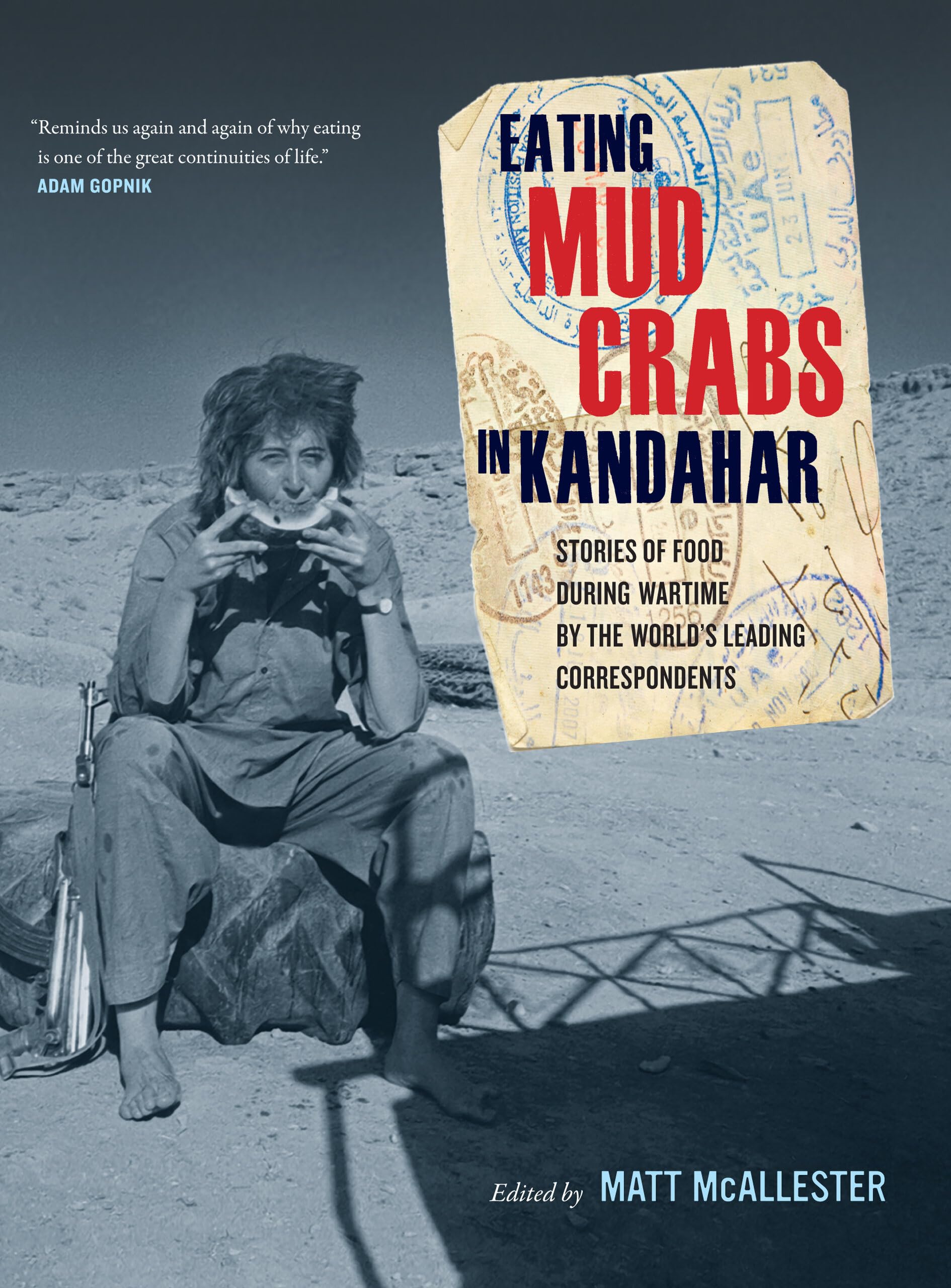 Eating Mud Crabs In Kandahar: Stories Of Food During Wartime By The World'S Leading Correspondents (Volume 31) (California Studi