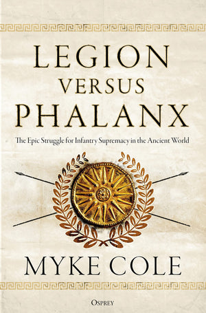 Legion versus Phalanx: The Epic Struggle for Infantry Supremacy in the Ancient World