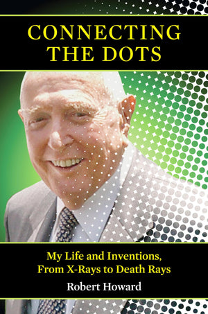 Connecting the Dots: My Life and Inventions, From Xrays to Death Rays
