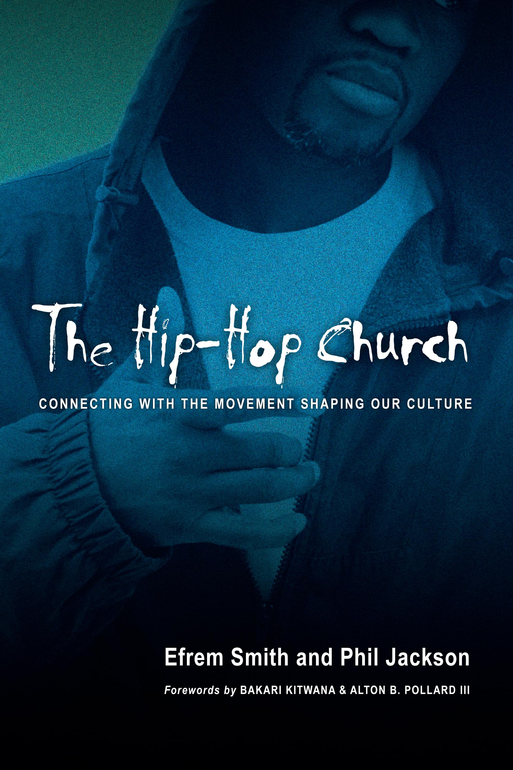 The HipHop Church: Connecting with the Movement Shaping Our Culture,New