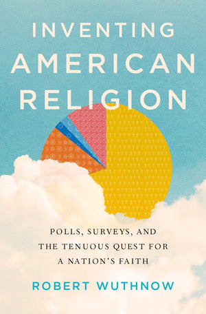 Inventing American Religion: Polls, Surveys, and the Tenuous Quest for a Nation's Faith,Used