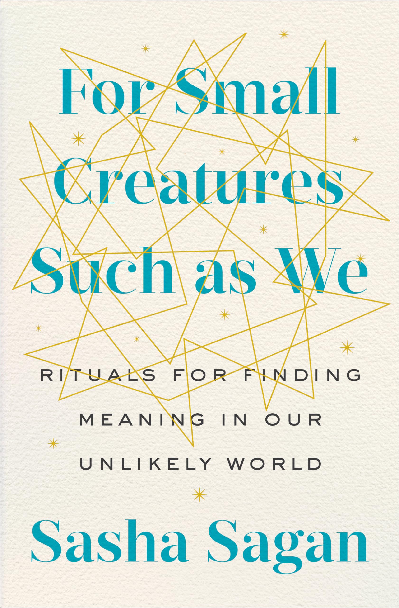 For Small Creatures Such As We: Rituals For Finding Meaning In Our Unlikely World,Used