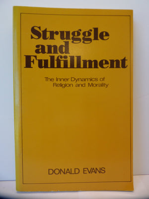 Struggle and fulfillment: The inner dynamics of religion and morality,Used