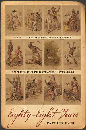 Eightyeight Years: The Long Death Of Slavery In The United States, 17771865 (Race In The Atlantic World, 17001900 Ser.),Used
