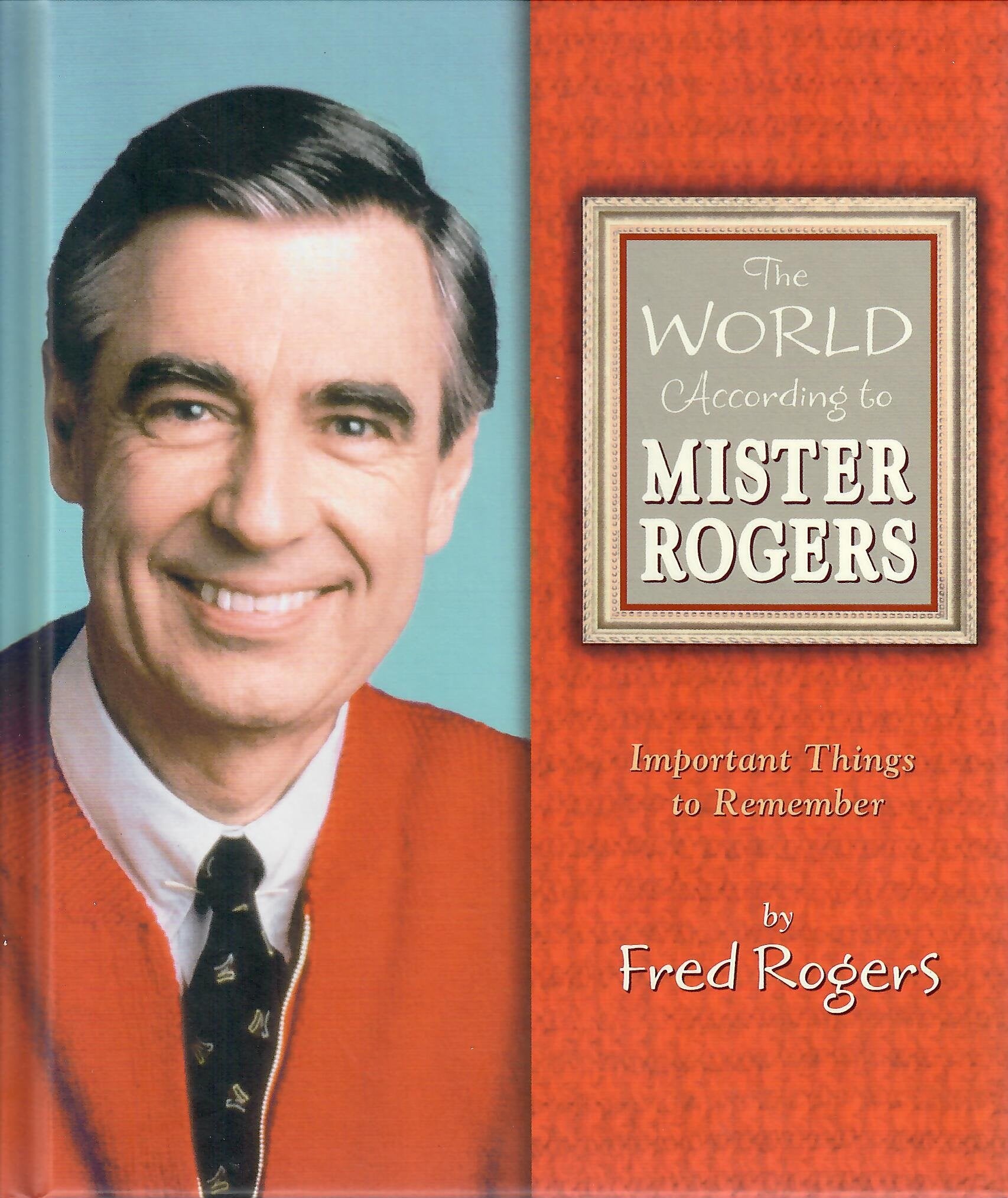 The World According To Mister Rogers: Important Things To Remember