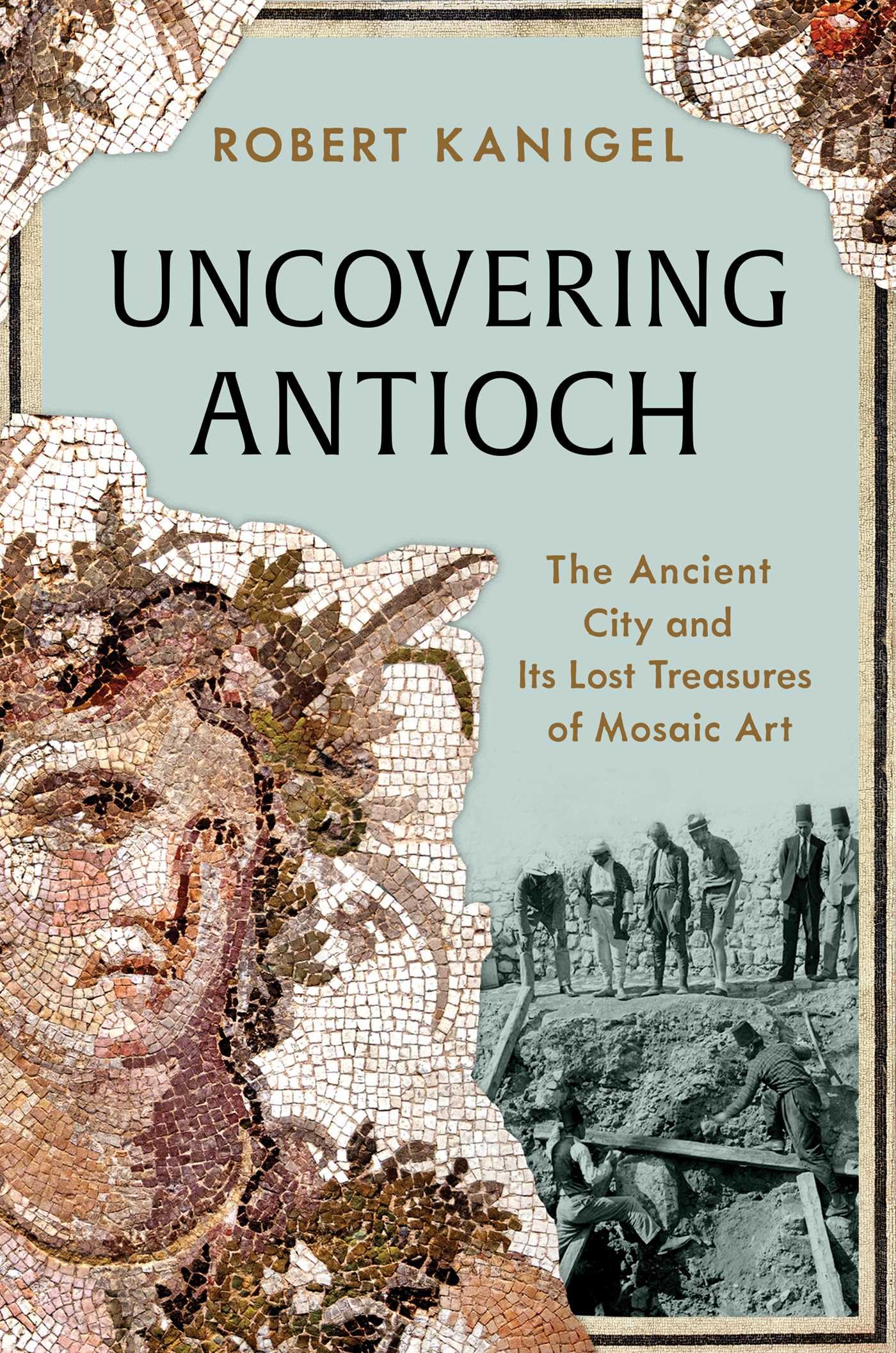 Uncovering Antioch: The Ancient City And Its Lost Treasures Of Mosaic Art