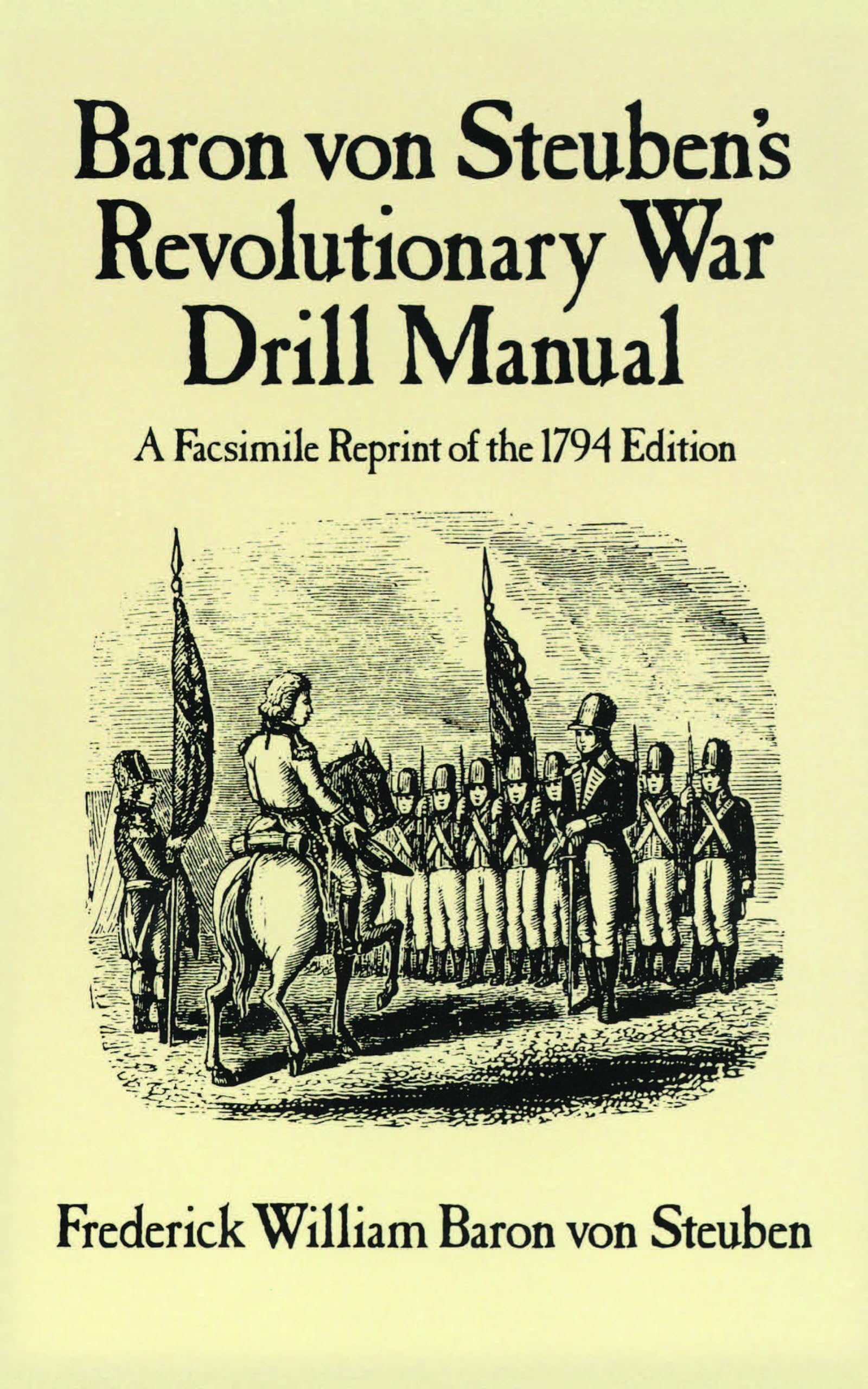 Baron Von Steuben'S Revolutionary War Drill Manual: A Facsimile Reprint Of The 1794 Edition (Dover Military History, Weapons, Ar