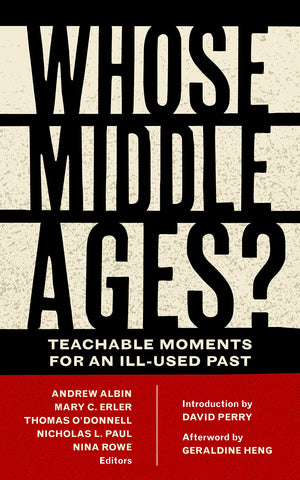 Whose Middle Ages?: Teachable Moments For An Illused Past (Fordham Series In Medieval Studies)-new
