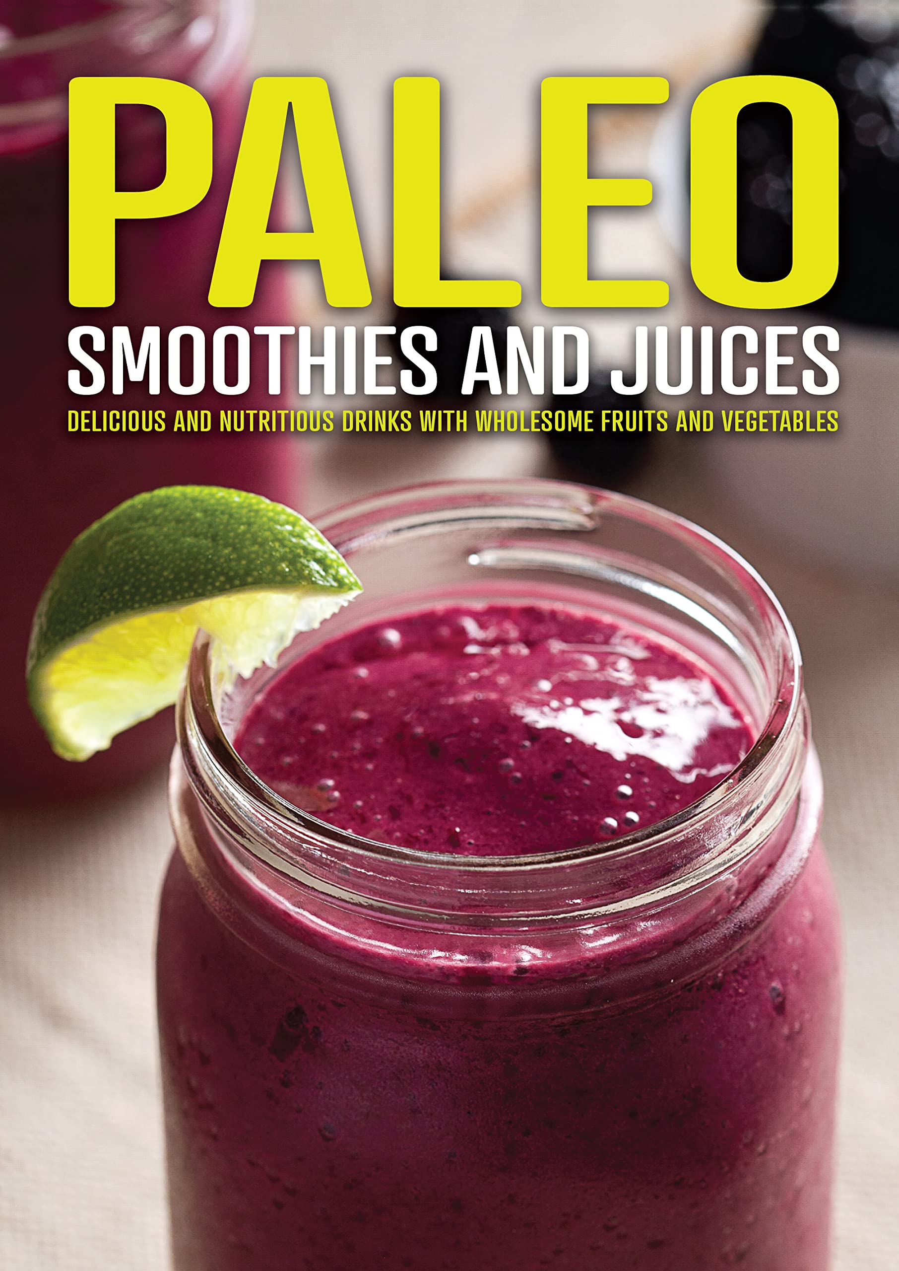 Paleo Smoothies and Juices: Delicious and Nutritious Drinks with Wholesome Fruits and Vegetables,New