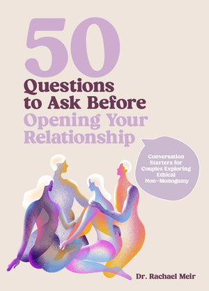 50 Questions To Ask Before Opening Your Relationship: Conversation Starters For Couples Exploring Ethical Nonmonogamy