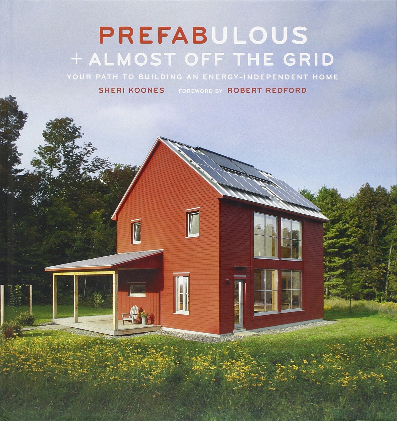 Prefabulous + Almost Off the Grid: Your Path to Building an EnergyIndependent Home,New