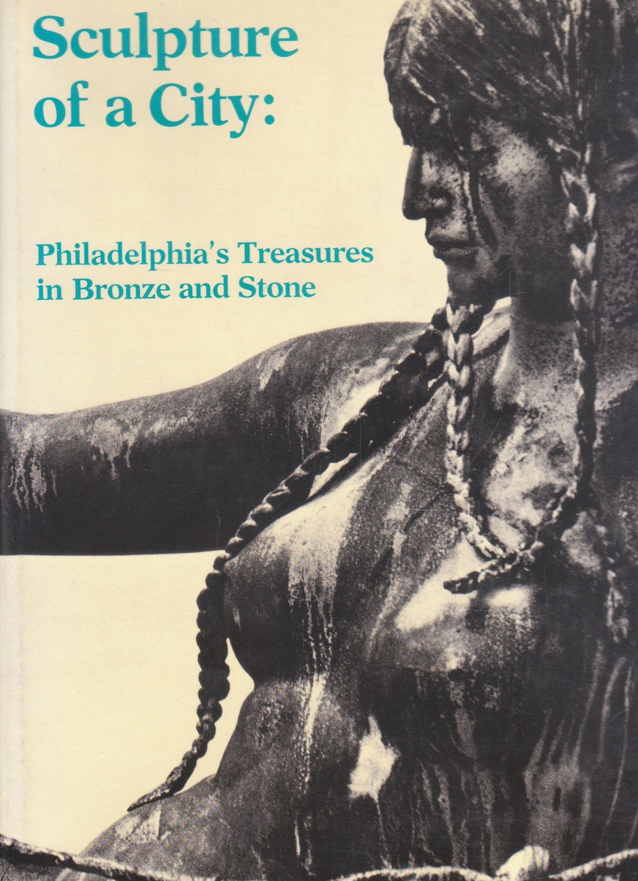 Sculpture of a city: Philadelphia's treasures in bronze and stone,Used