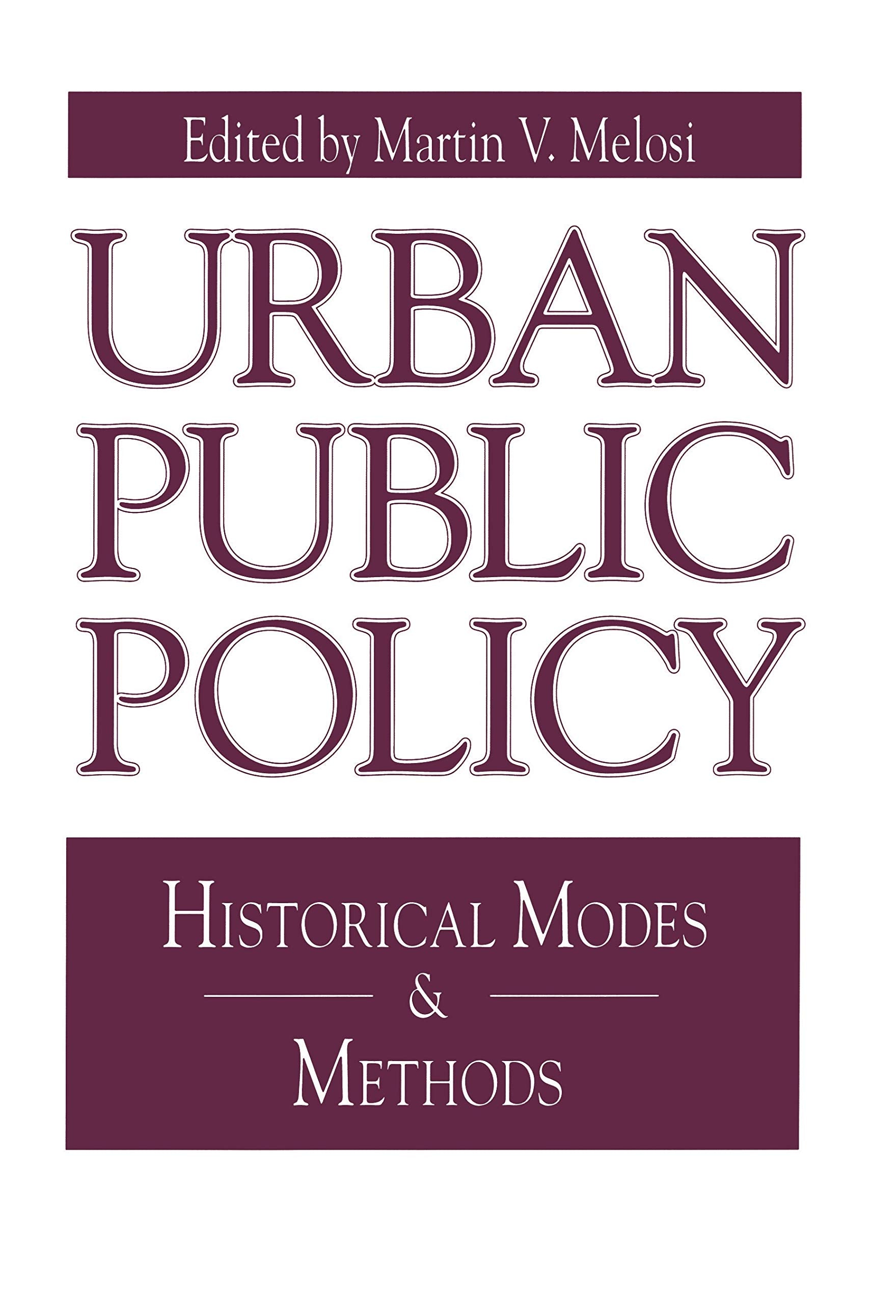 Urban Public Policy: Historical Modes And Methods (Issues In Policy History)