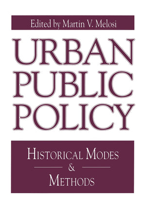 Urban Public Policy: Historical Modes And Methods (Issues In Policy History)