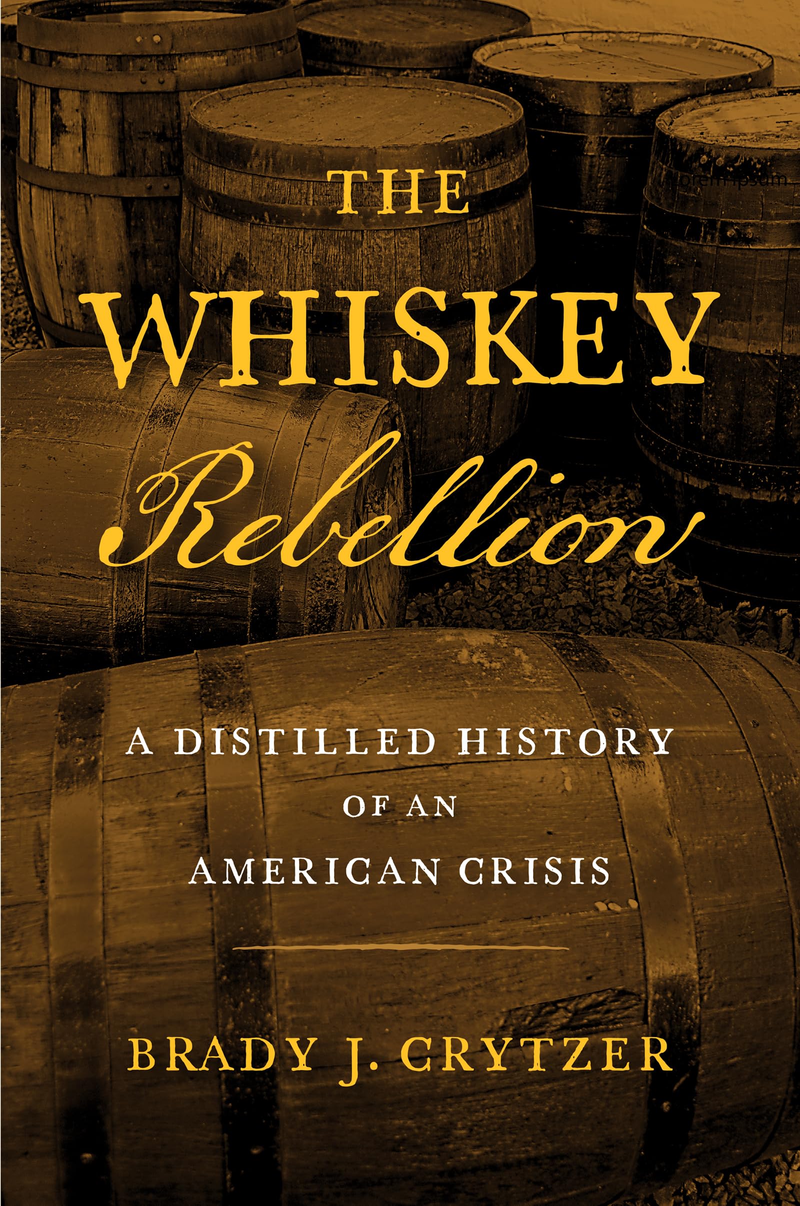 The Whiskey Rebellion: A Distilled History Of An American Crisis,Used