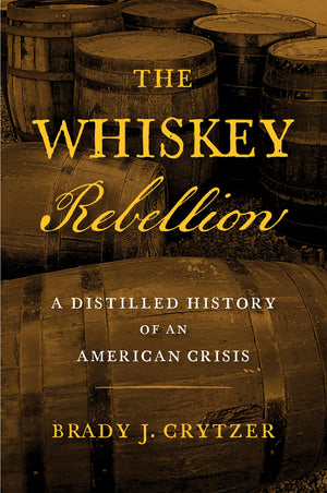The Whiskey Rebellion: A Distilled History Of An American Crisis,Used