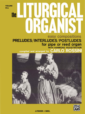 The Liturgical Organist, Vol 1: Easy Compositions  Preludes/Interludes/Postludes For Pipe Or Reed Organ With Hammond Registrat-used