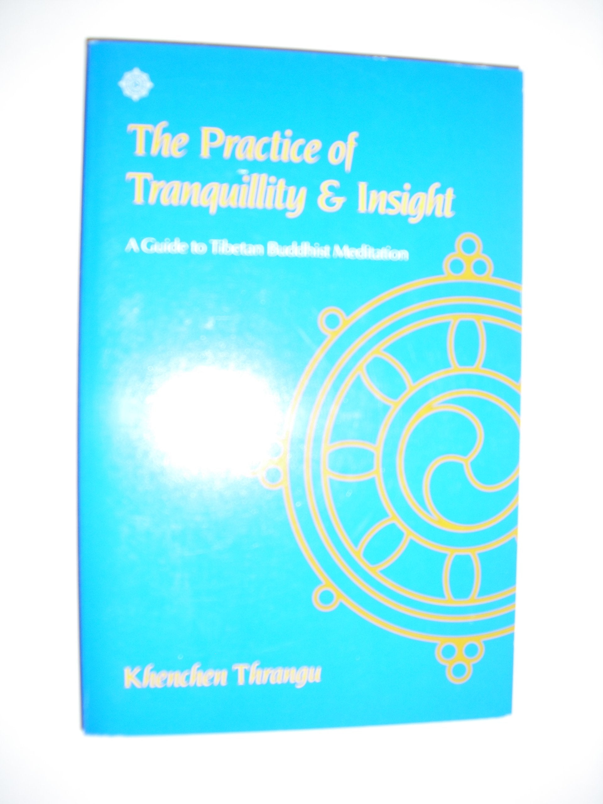 The Practice of Tranquillity & Insight: A Guide to Tibetan Buddhist Meditation,Used