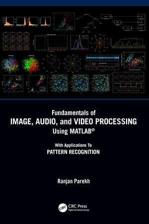 Fundamentals of Image, Audio, and Video Processing Using MATLAB: With Applications to Pattern Recognition,Used
