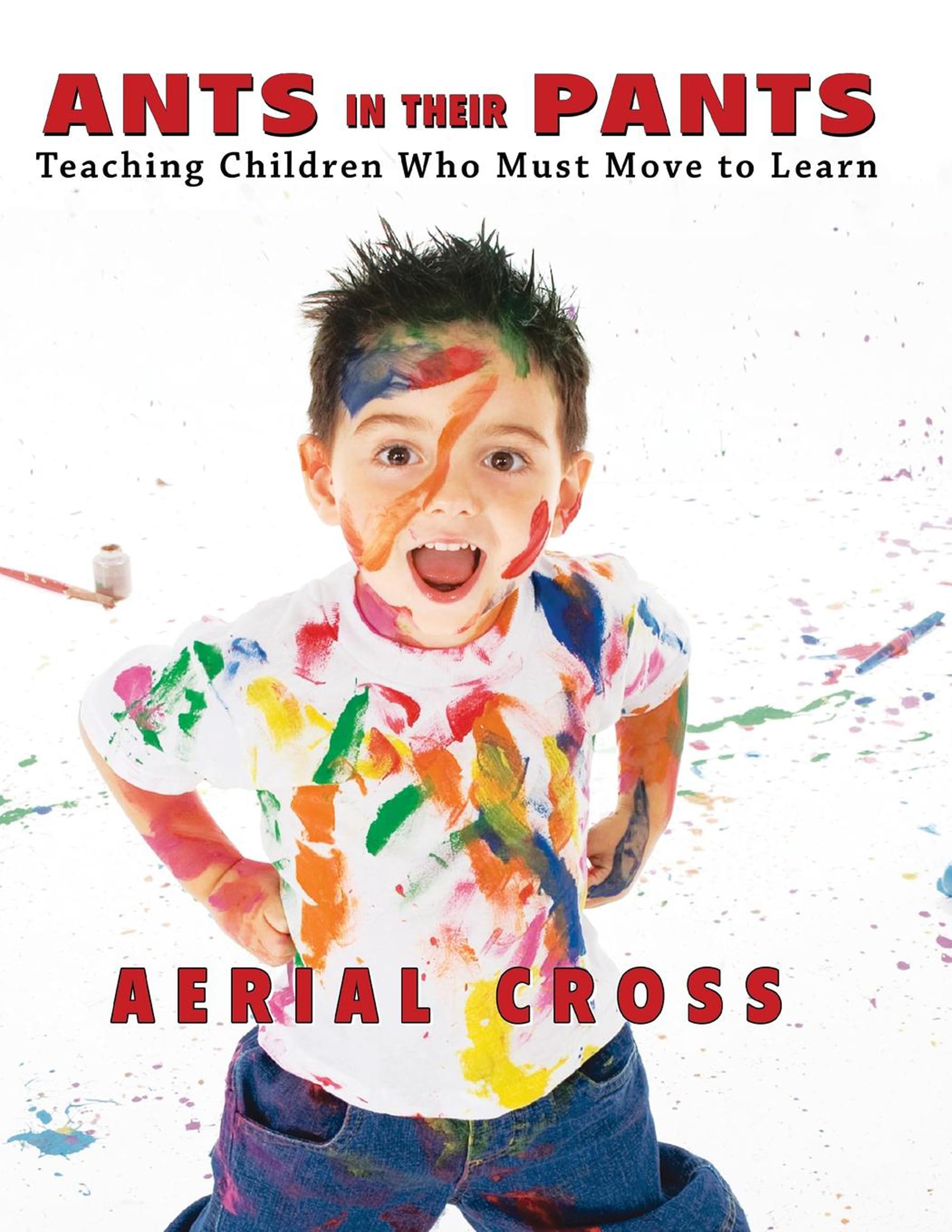 Ants in Their Pants: Teaching Children Who Must Move to Learn,Used