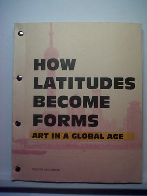 How Latitudes Become Forms: Art in the Global Age,Used