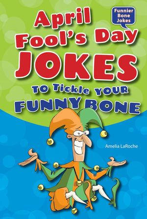 April Fool's Day Jokes to Tickle Your Funny Bone (Funnier Bone Jokes),Used